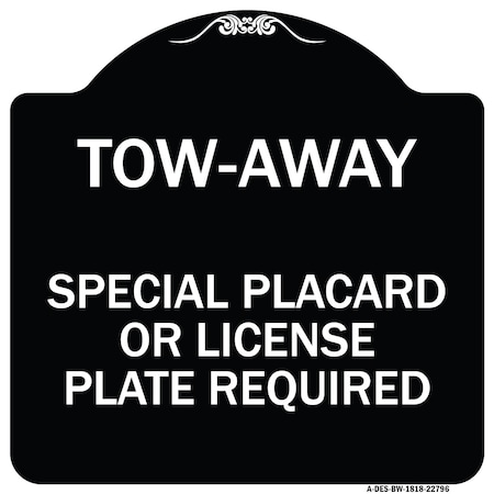 Signmission Tow-Away Special Placard or License Plate Required Heavy-Gauge Aluminum Sign, 18" H, BW-1818-22796 A-DES-BW-1818-22796